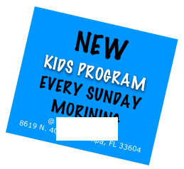 New
KIDS PROGRAM
every sunday Morining
@ The Walk Church
8619 N. 40th St. Tampa, FL 33604